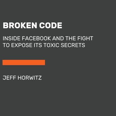 Broken Code: Inside Facebook and the Fight to Expose Its Toxic Secrets