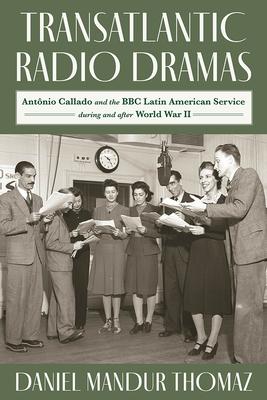Transatlantic Radio Dramas: Antonio Callado and the BBC Latin American Service During World War II