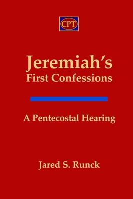 Jeremiah’s First Confessions: A Pentecostal Hearing
