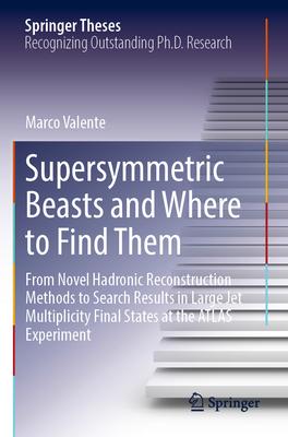 Supersymmetric Beasts and Where to Find Them: From Novel Hadronic Reconstruction Methods to Search Results in Large Jet Multiplicity Final States at t
