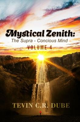 Mystical Zenith: The Supra-Conscious Mind Volume 4