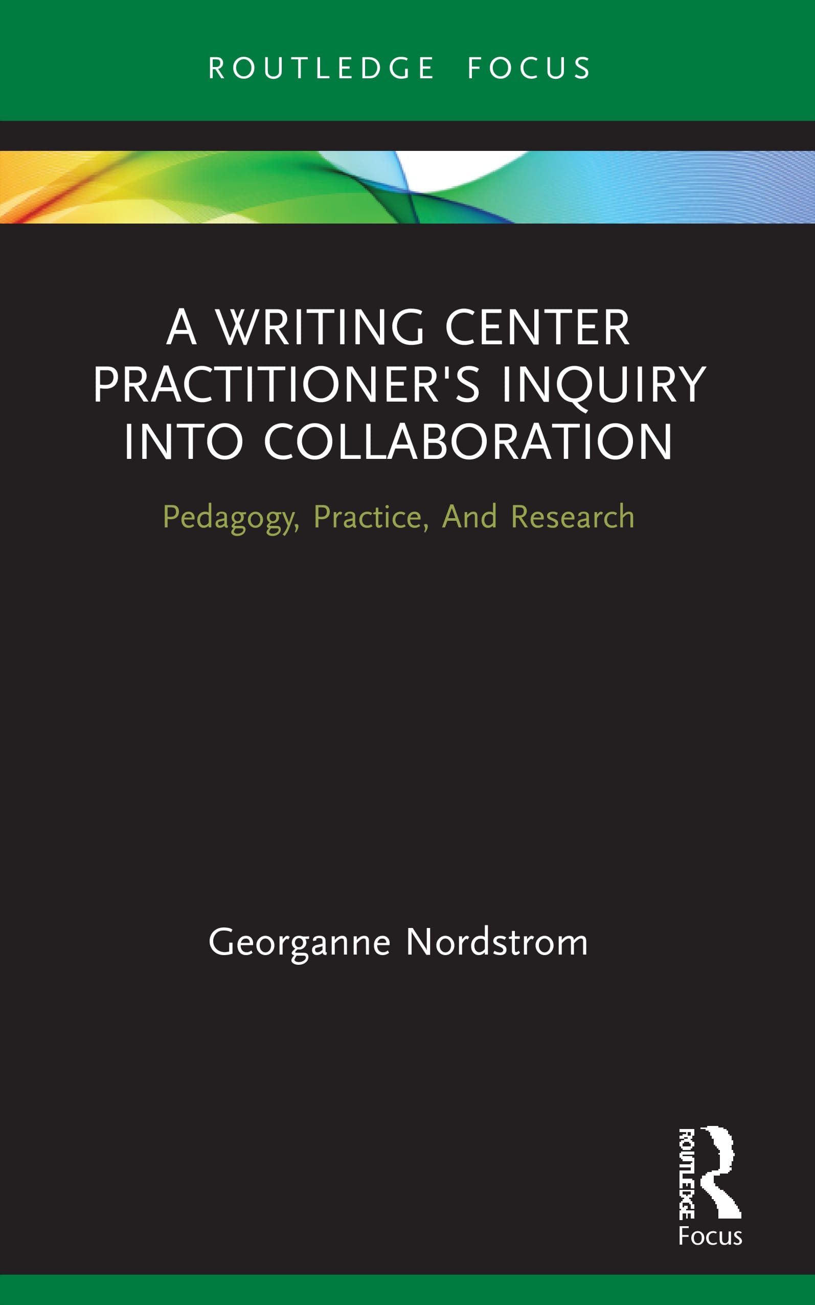 A Writing Center Practitioner’s Inquiry Into Collaboration: Pedagogy, Practice, and Research