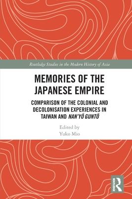 Memories of the Japanese Empire: Comparison of the Colonial and Decolonisation Experiences in Taiwan and Nan’yo-Gunto