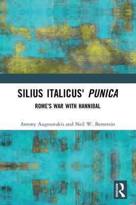 Silius Italicus’ Punica: Rome’s War with Hannibal