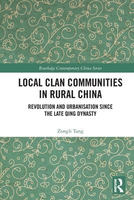 Local Clan Communities in Rural China: Revolution and Urbanisation Since the Late Qing Dynasty