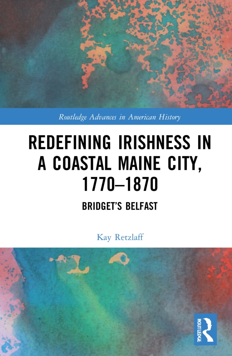 Redefining Irishness in a Coastal Maine City, 1770-1870: Bridget’s Belfast