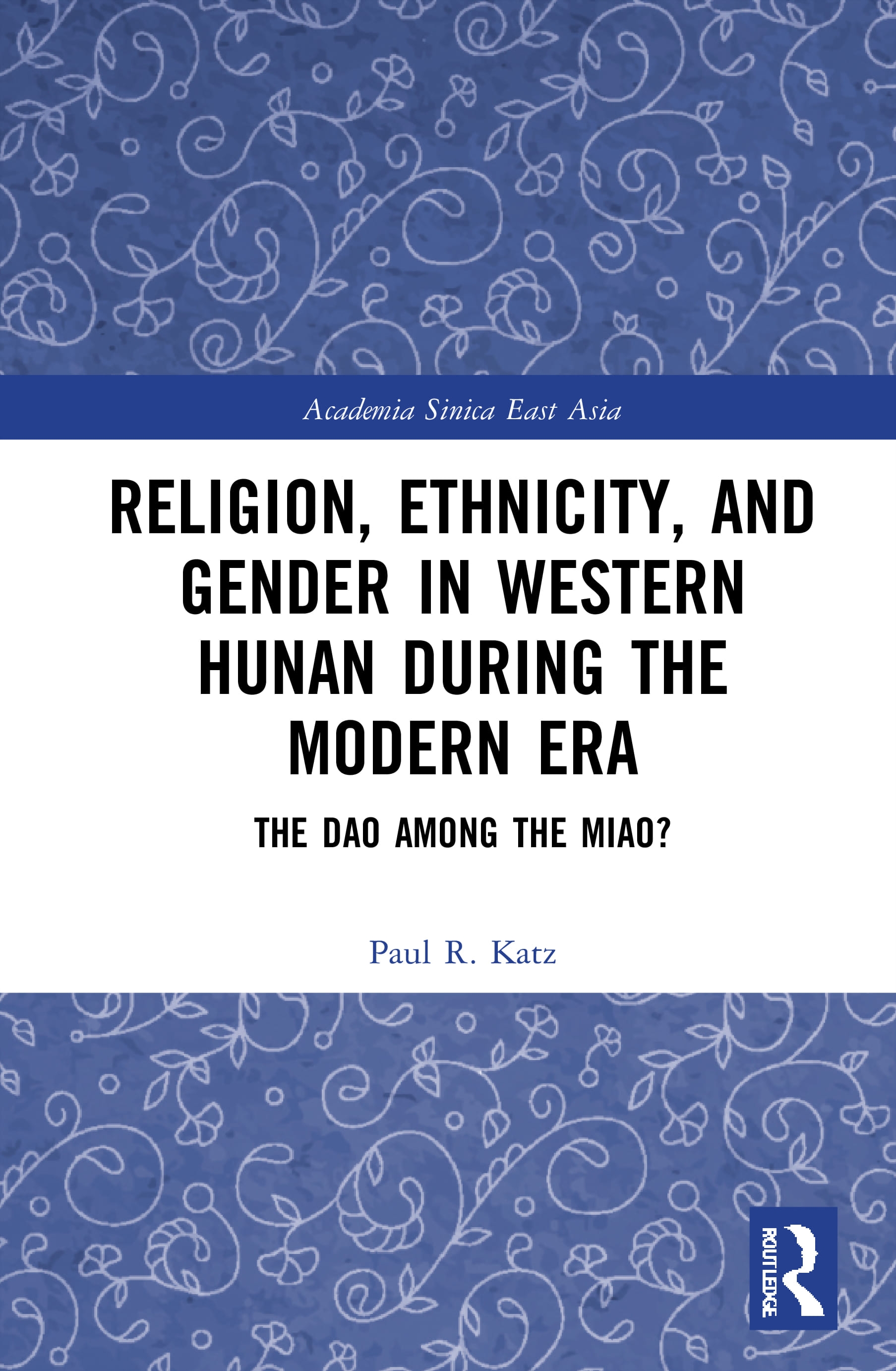 Religion, Ethnicity, and Gender in Western Hunan During the Modern Era: The DAO Among the Miao?