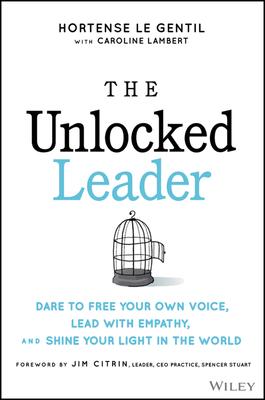 Unlocked: Unleash the Human Leader Within You
