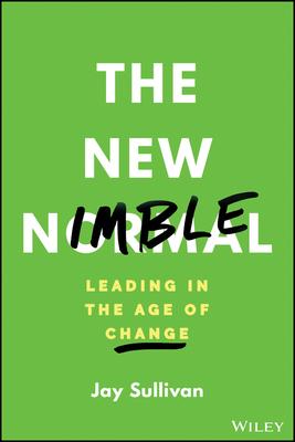 The New Nimble: How to Help Your Organization Build Flexibility, Promote Creativity, and Leverage Innovation