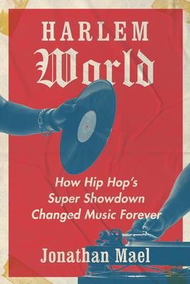 Harlem World: How Hip Hop’s Super Showdown Changed Music Forever