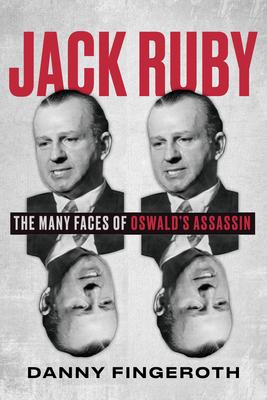 Jack Ruby: The Many Faces of Oswald’s Assassin