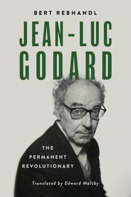 Jean-Luc Godard: The Permanent Revolutionary