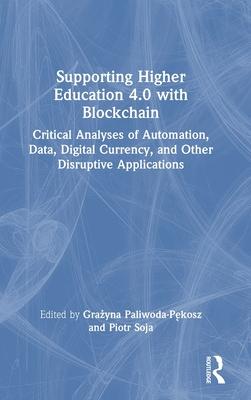 Supporting Higher Education 4.0 with Blockchain: Critical Analyses of Automation, Data, Digital Currency, and Other Disruptive Applications