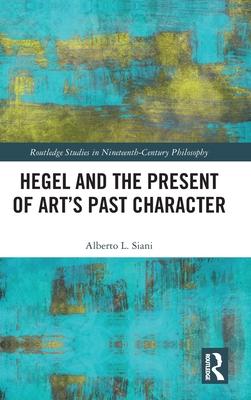 Hegel and the Present of Art’s Past Character