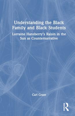 Understanding the Black Family and Black Students: Lorraine Hansberry’s Raisin in the Sun as Counternarrative
