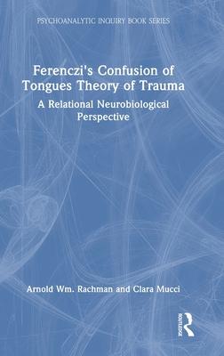 Ferenczi’s Confusion of Tongues Theory of Trauma: A Relational Neurobiological Perspective