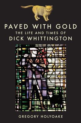 Paved with Gold: The Life and Times of Dick Whittington