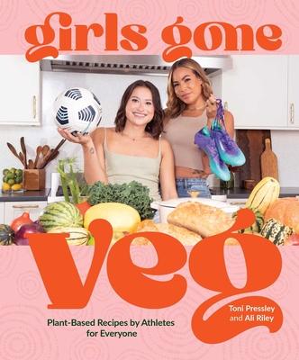 Girls Gone Veg: Plant-Based Recipes by Athletes for Everyone