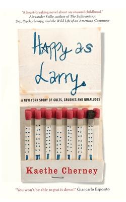 Happy as Larry: A New York Story of Cults, Crushes and Quaaludes
