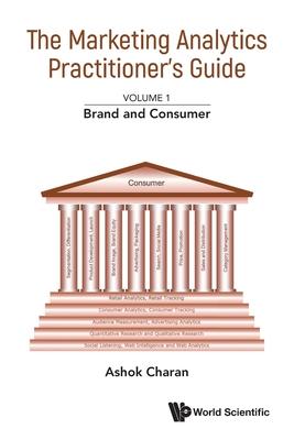 Marketing Analytics Practitioner’s Guide, the - Volume 1: Brand and Consumer