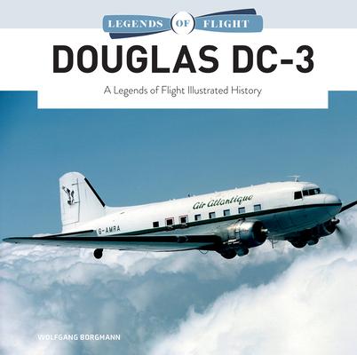 Douglas DC-3: A Legends of Flight Illustrated History