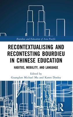 Recontextualising and Recontesting Bourdieu in Chinese Education: Habitus, Mobility and Language