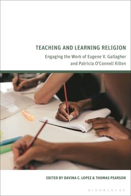 Teaching and Learning Religion: Engaging the Work of Eugene V. Gallagher and Patricia O’Connell Killen