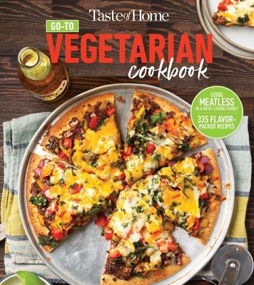 Taste of Home Go-To Vegetarian Cookbook: 300+ Fresh, Delicious Meat-Less Recipes for Everyday Meals