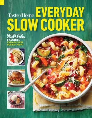 Taste of Home Everyday Slow Cooker: 250+ Recipes That Make the Most of Everyone’s Favorite Kitchen Timesaver