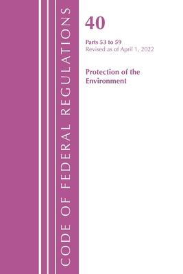 Code of Federal Regulations, Title 40 Protection of the Environment 53-59, Revised as of July 1, 2022