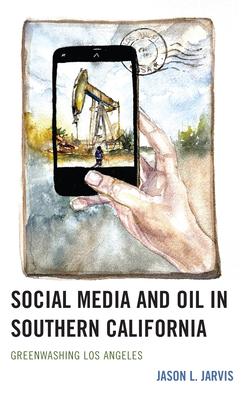 Social Media and Oil in Southern California: Greenwashing Los Angeles