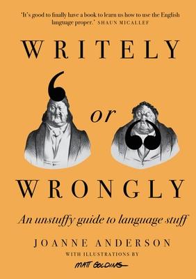 Writely or Wrongly: An Unstuffy Guide to the Stuff of Language