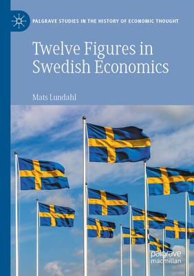 Twelve Figures in Swedish Economics: Eli Heckscher, Bertil Ohlin, Gunnar Myrdal, Ingvar Svennilson, Axel Iveroth, Jan Wallander, Erik Höök, Bo Söderst