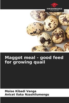 Maggot meal - good feed for growing quail