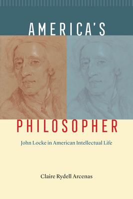 America’s Philosopher: John Locke in American Intellectual Life