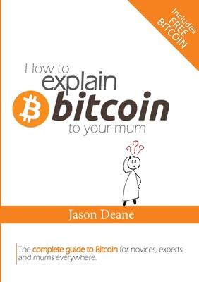How to EXPLAIN BITCOIN to your mum