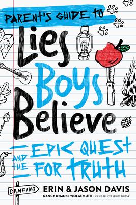 A Parent’s Guide to Lies Boys Believe: And the Epic Quest for Truth