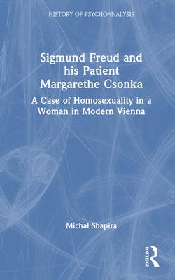 Sigmund Freud and His Patient Margarethe Csonka: A Case of Homosexuality in a Woman in Modern Vienna