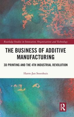 Additive Manufacturing in the 4th Industrial Revolution: Impact of 3D Printing on Business and Industry
