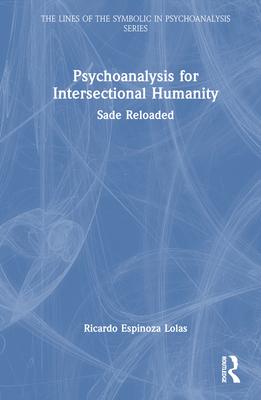 Psychoanalysis for Intersectional Humanity: Sade Reloaded