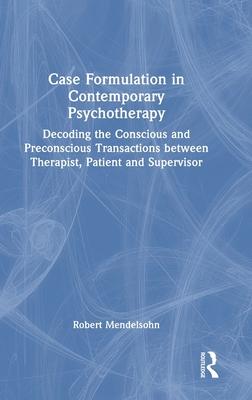 Case Formulation in Psychodynamic Psychotherapy: Decoding the Conscious and Preconscious Transactions Between Therapist, Patient and Supervisor