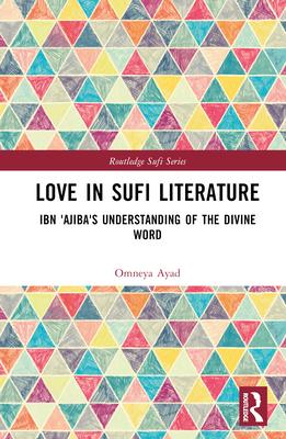 Love in Sufi Literature: Ibn ’Ajiba’s Understanding of the Divine Word