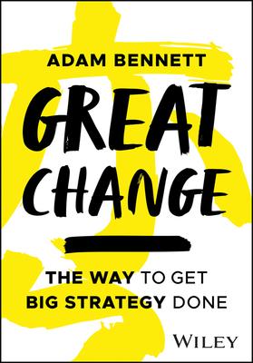 Great Change: The Way to Get Big Strategy Done