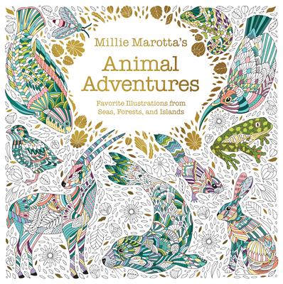 Millie Marotta’s Animal Adventures: Favorite Illustrations from Seas, Forests, and Islands