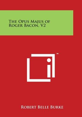 The Opus Majus of Roger Bacon, V2