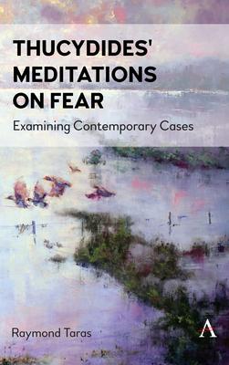 Thucydides’ Meditations on Fear: Examining Contemporary Cases