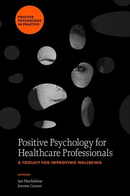 Positive Psychology for Healthcare Professionals: A Toolkit for Improving Wellbeing