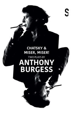 Chatsky & Miser! Miser! Two Plays by Anthony Burgess