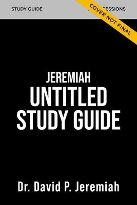 The Jeremiah Untitled 2 of 3 Bible Study Guide