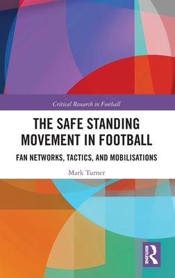 The Safe Standing Movement in Football: Fan Networks, Tactics and Mobilisations